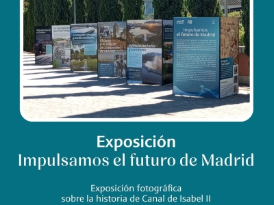 Exposición “Impulsamos el futuro de Madrid". 175 aniversario Canal de Isabel II